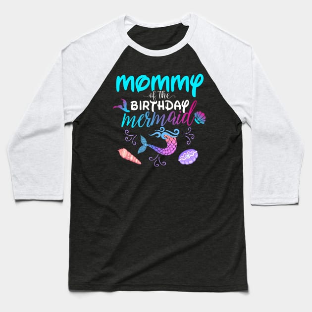 Mommy Of The Birthday Mermaid Matching Family Baseball T-Shirt by Foatui